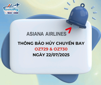 ASIANA AIRLINES HỦY TOÀN BỘ CÁC CHUYẾN BAY NGÀY 22/07/2025 DO ẢNH HƯỞNG BÃO